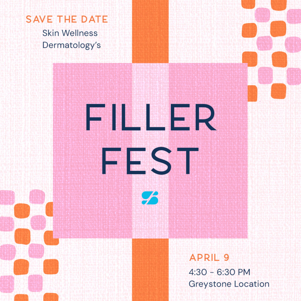 Save the date: Skin Wellness Dermatology’s Filler Fest, April 9, 4:30–6:30 PM at Greystone
